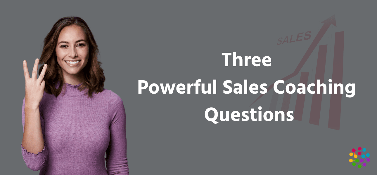 Three Powerful Sales Coaching Questions that will Close More Deals